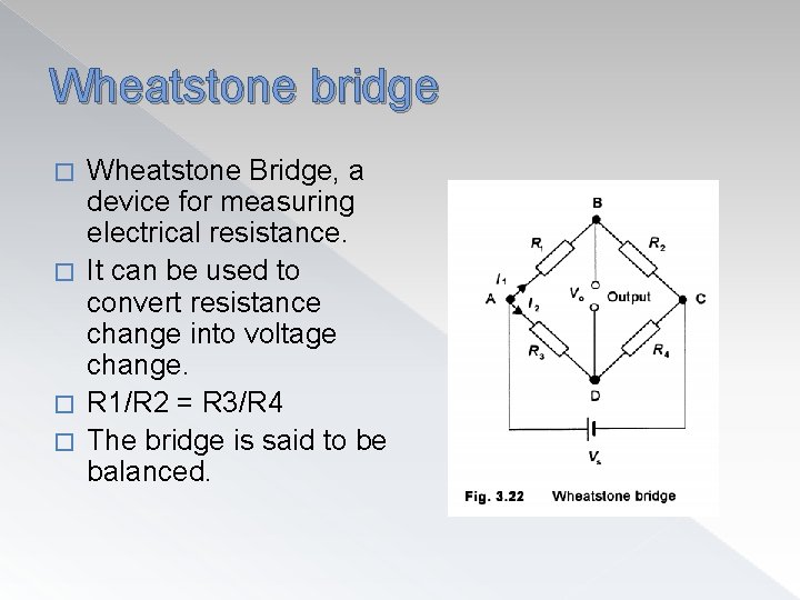 Wheatstone bridge Wheatstone Bridge, a device for measuring electrical resistance. � It can be