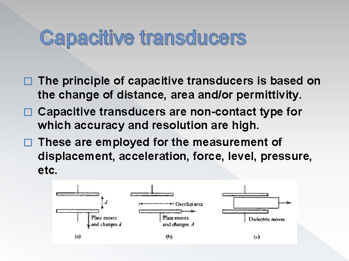 Capacitive transducers The principle of capacitive transducers is based on the change of distance,