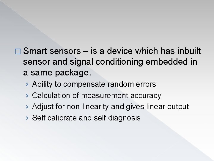 � Smart sensors – is a device which has inbuilt sensor and signal conditioning