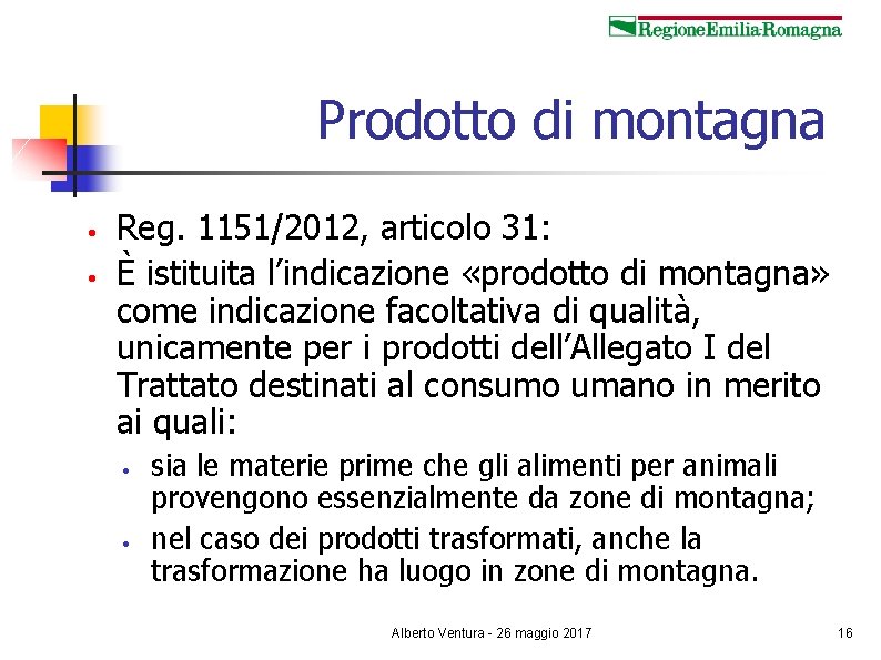 Prodotto di montagna • • Reg. 1151/2012, articolo 31: È istituita l’indicazione «prodotto di