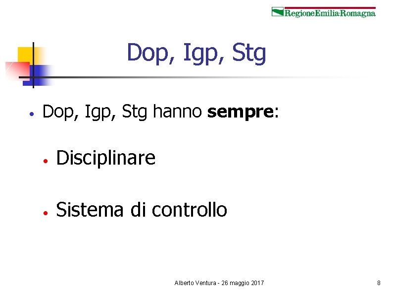Dop, Igp, Stg • Dop, Igp, Stg hanno sempre: • Disciplinare • Sistema di