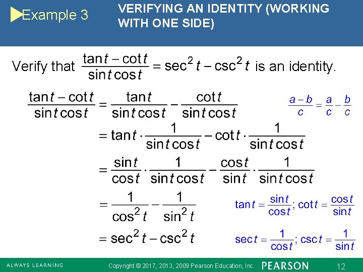 Example 3 VERIFYING AN IDENTITY (WORKING WITH ONE SIDE) Verify that is an identity.