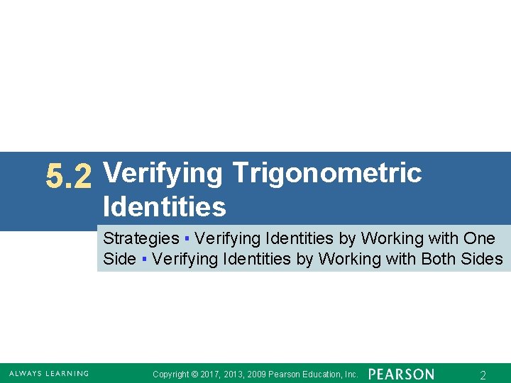 5. 2 Verifying Trigonometric Identities Strategies ▪ Verifying Identities by Working with One Side