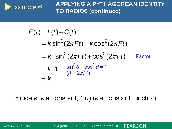 Example 6 APPLYING A PYTHAGOREAN IDENTITY TO RADIOS (continued) Factor. Since k is a
