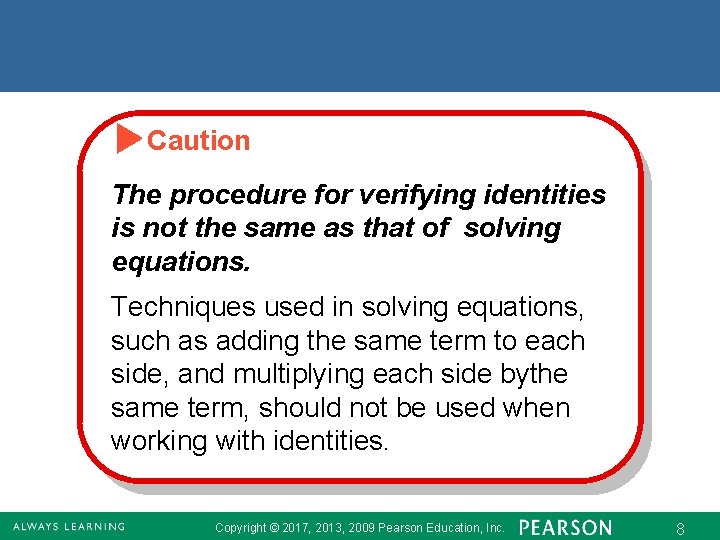 Caution The procedure for verifying identities is not the same as that of solving