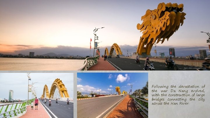 Following the devastation of the war Da Nang evolved, with the construction of large