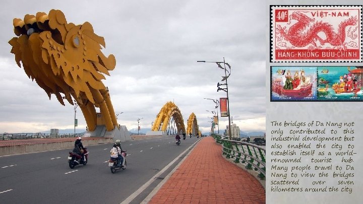 The bridges of Da Nang not only contributed to this industrial development but also