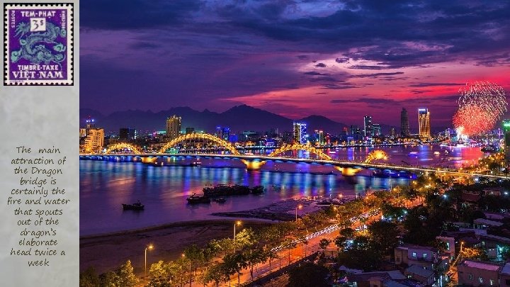 The main attraction of the Dragon bridge is certainly the fire and water that