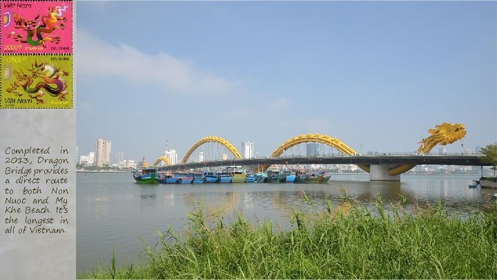 Completed in 2013, Dragon Bridge provides a direct route to both Non Nuoc and