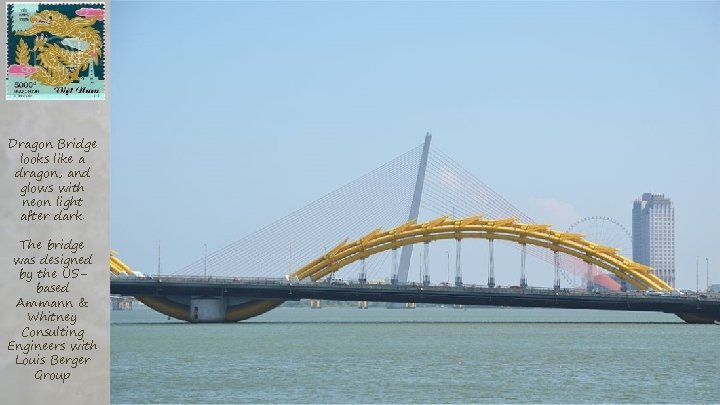 Dragon Bridge looks like a dragon, and glows with neon light after dark. The