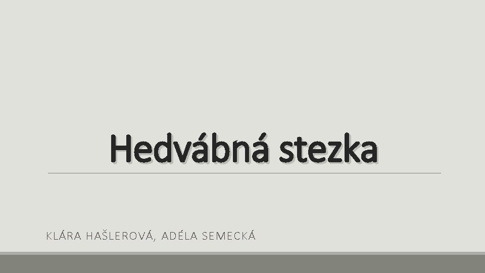 Hedvábná stezka KLÁRA HAŠLEROVÁ, ADÉLA SEMECKÁ 