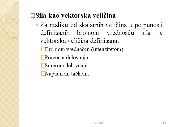 �Sila kao vektorska veličina ◦ Za razliku od skalarnih veličina u potpunosti definisanih brojnom