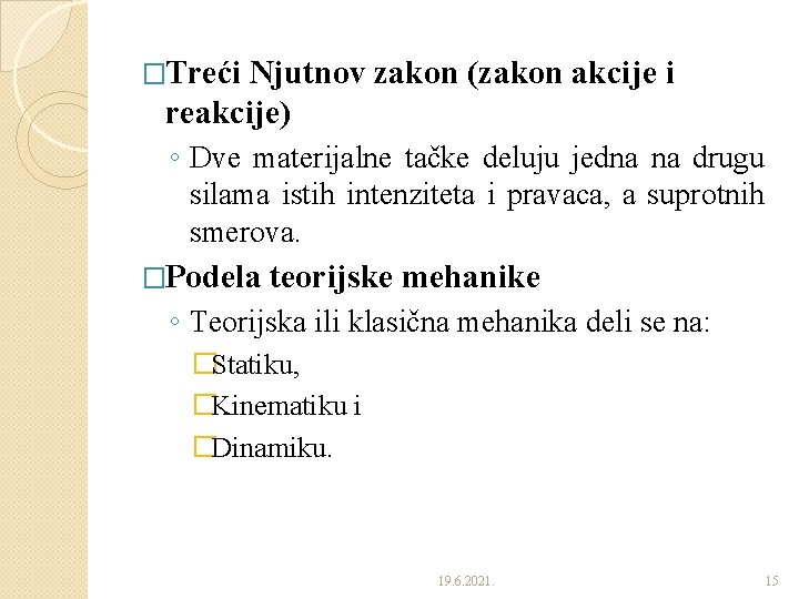 �Treći Njutnov zakon (zakon akcije i reakcije) ◦ Dve materijalne tačke deluju jedna na