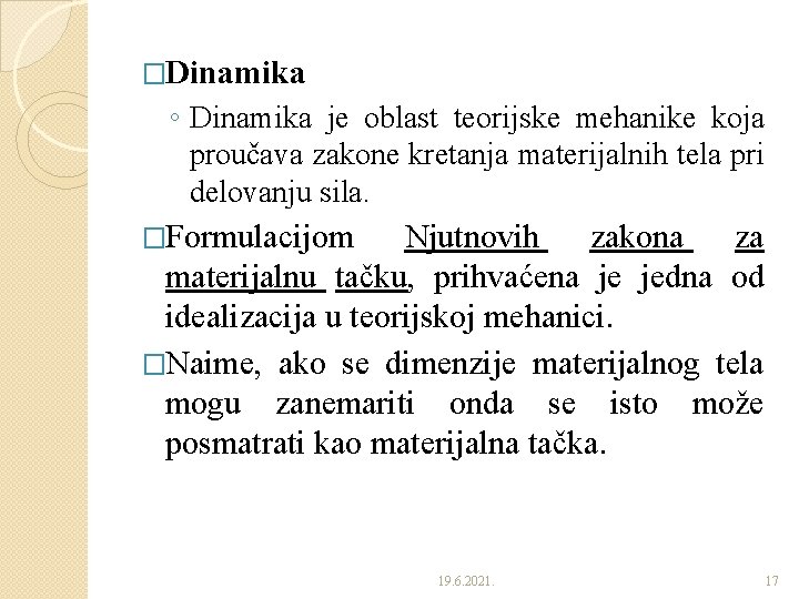 �Dinamika ◦ Dinamika je oblast teorijske mehanike koja proučava zakone kretanja materijalnih tela pri