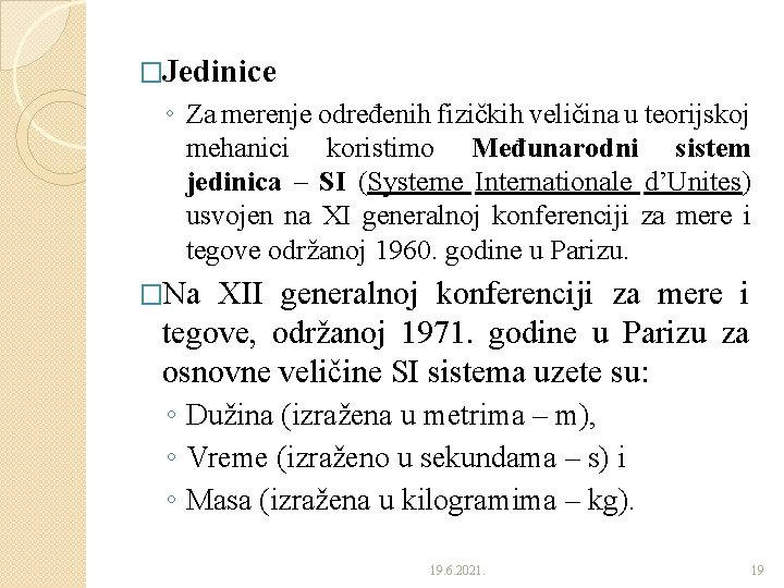 �Jedinice ◦ Za merenje određenih fizičkih veličina u teorijskoj mehanici koristimo Međunarodni sistem jedinica