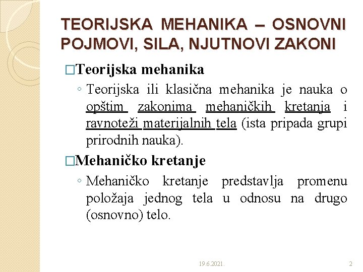 TEORIJSKA MEHANIKA OSNOVNI POJMOVI, SILA, NJUTNOVI ZAKONI �Teorijska mehanika ◦ Teorijska ili klasična mehanika