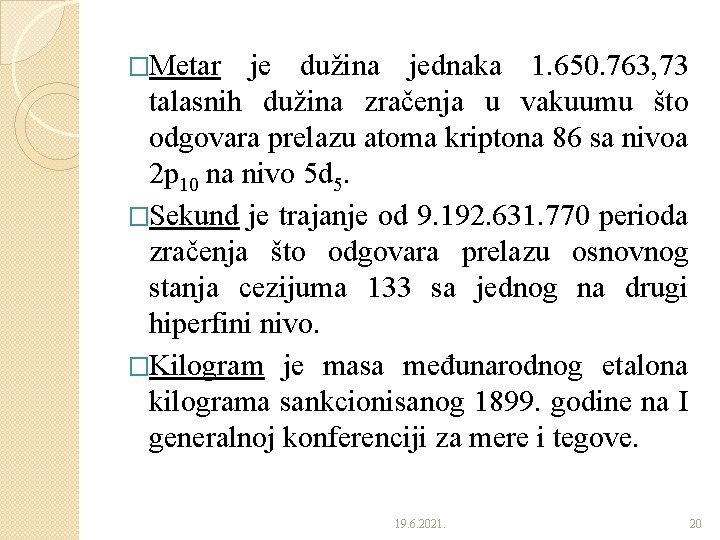 �Metar je dužina jednaka 1. 650. 763, 73 talasnih dužina zračenja u vakuumu što