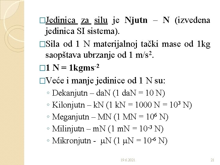 �Jedinica za silu je Njutn – N (izvedena jedinica SI sistema). �Sila od 1