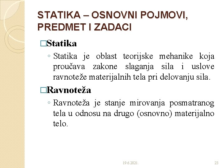 STATIKA – OSNOVNI POJMOVI, PREDMET I ZADACI �Statika ◦ Statika je oblast teorijske mehanike