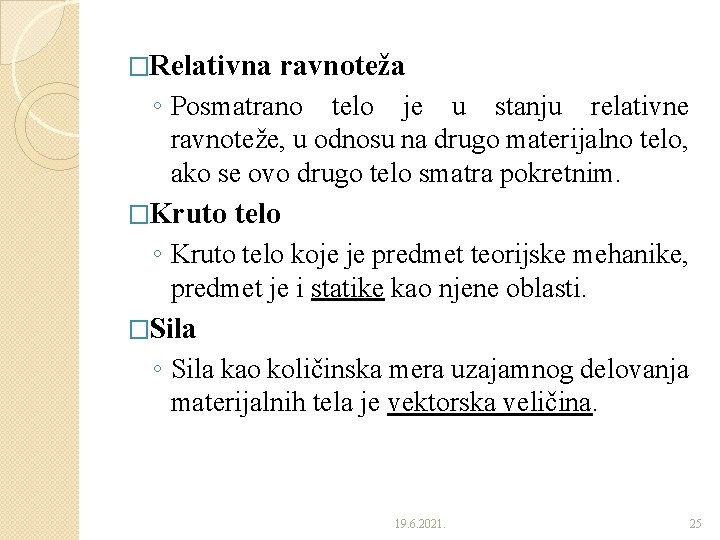 �Relativna ravnoteža ◦ Posmatrano telo je u stanju relativne ravnoteže, u odnosu na drugo