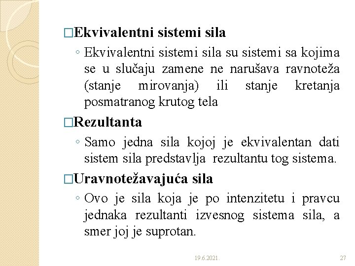 �Ekvivalentni sistemi sila ◦ Ekvivalentni sistemi sila su sistemi sa kojima se u slučaju