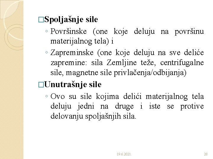 �Spoljašnje sile ◦ Površinske (one koje deluju na površinu materijalnog tela) i ◦ Zapreminske