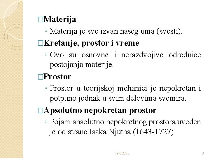 �Materija ◦ Materija je sve izvan našeg uma (svesti). �Kretanje, prostor i vreme ◦