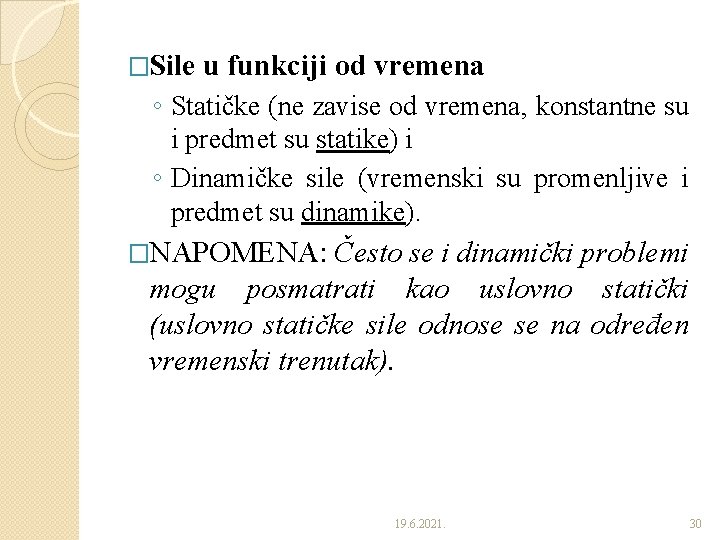 �Sile u funkciji od vremena ◦ Statičke (ne zavise od vremena, konstantne su i