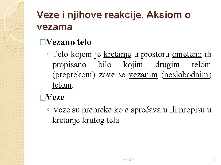 Veze i njihove reakcije. Aksiom o vezama �Vezano telo ◦ Telo kojem je kretanje