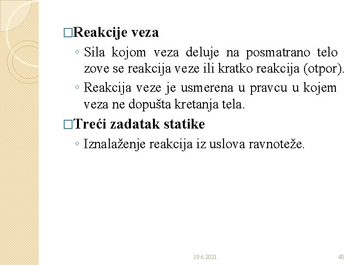 �Reakcije veza ◦ Sila kojom veza deluje na posmatrano telo zove se reakcija veze