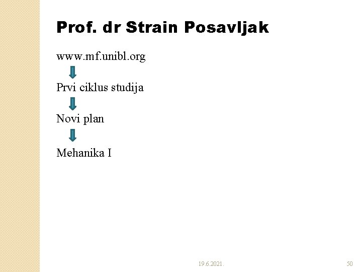 Prof. dr Strain Posavljak www. mf. unibl. org Prvi ciklus studija Novi plan Mehanika