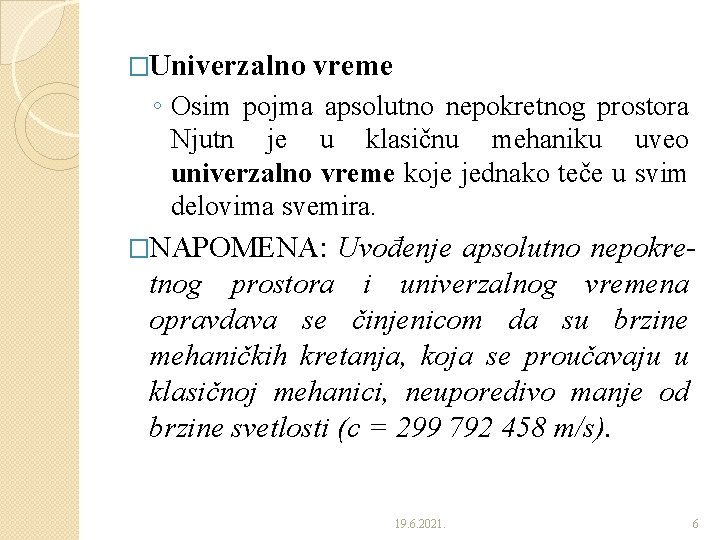 �Univerzalno vreme ◦ Osim pojma apsolutno nepokretnog prostora Njutn je u klasičnu mehaniku uveo