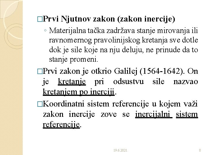 �Prvi Njutnov zakon (zakon inercije) ◦ Materijalna tačka zadržava stanje mirovanja ili ravnomernog pravolinijskog