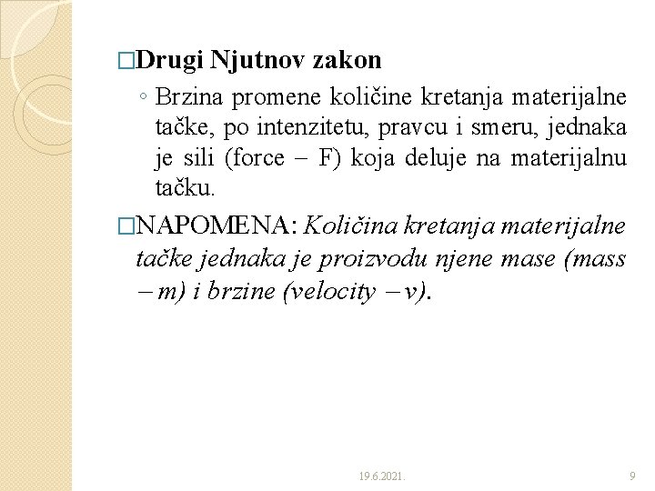 �Drugi Njutnov zakon ◦ Brzina promene količine kretanja materijalne tačke, po intenzitetu, pravcu i