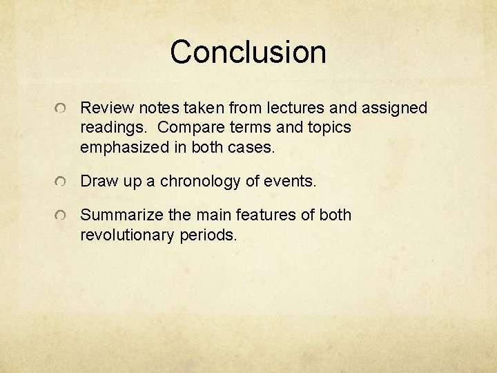 Conclusion Review notes taken from lectures and assigned readings. Compare terms and topics emphasized