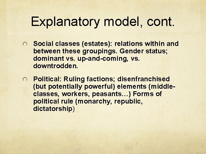 Explanatory model, cont. Social classes (estates): relations within and between these groupings. Gender status;