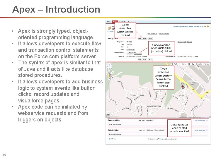 Apex – Introduction • Apex is strongly typed, objectoriented programming language. • It allows