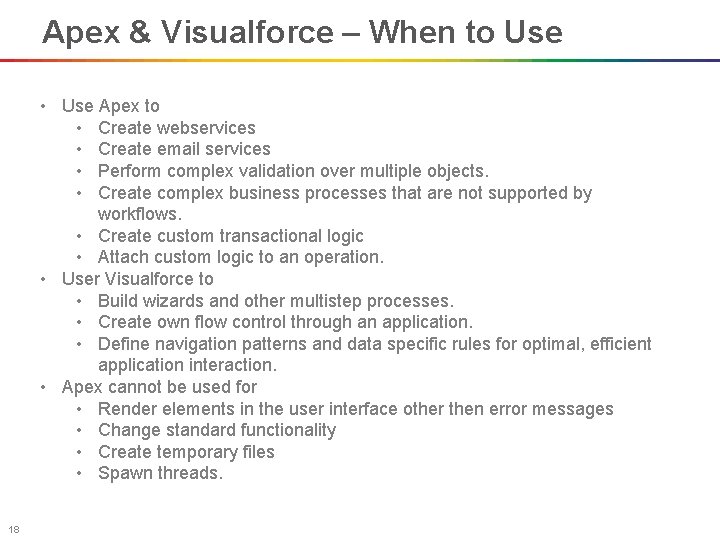 Apex & Visualforce – When to Use • Use Apex to • Create webservices
