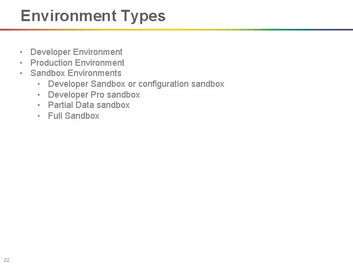 Environment Types • Developer Environment • Production Environment • Sandbox Environments • Developer Sandbox