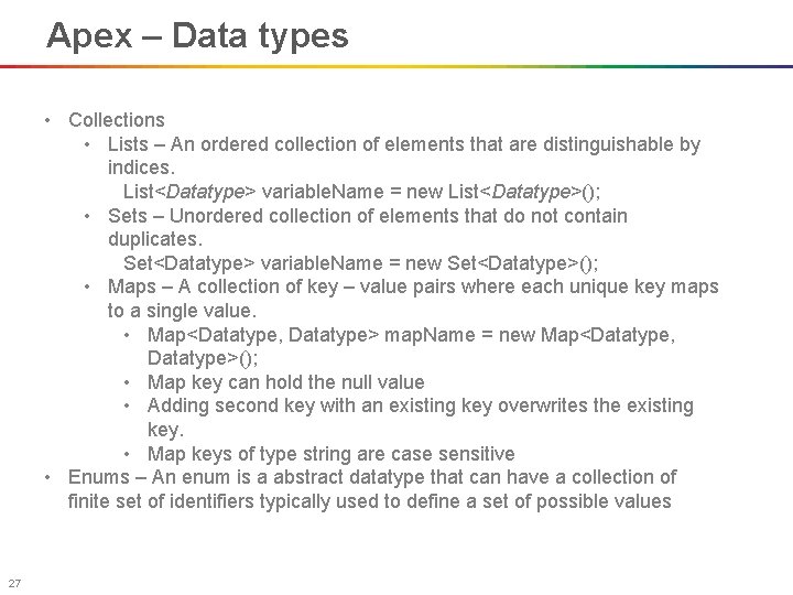 Apex – Data types • Collections • Lists – An ordered collection of elements