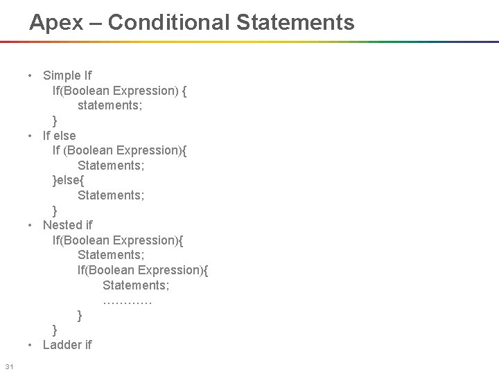 Apex – Conditional Statements • Simple If If(Boolean Expression) { statements; } • If