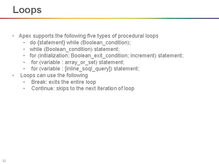 Loops • Apex supports the following five types of procedural loops • do {statement}