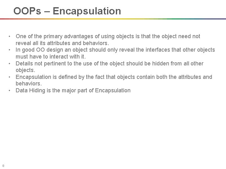 OOPs – Encapsulation • One of the primary advantages of using objects is that