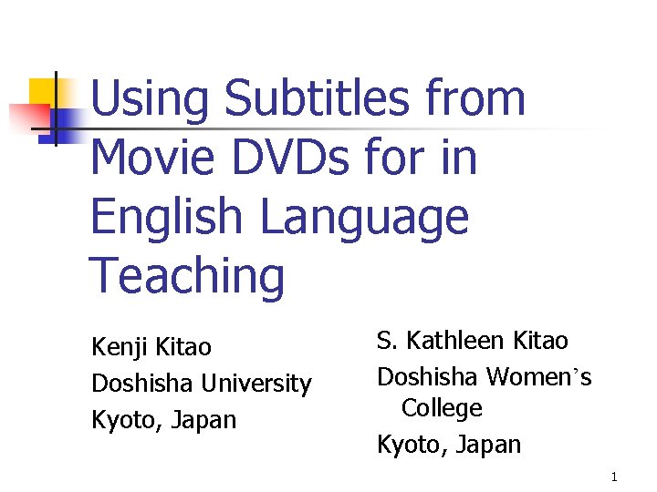 Using Subtitles from Movie DVDs for in English Language Teaching Kenji Kitao Doshisha University
