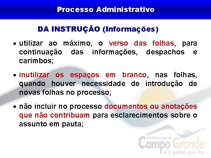 Processo Administrativo DA INSTRUÇÃO (Informações) utilizar ao máximo, o verso das folhas, para continuação