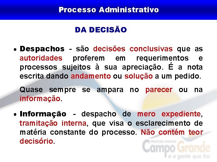 Processo Administrativo DA DECISÃO Despachos - são decisões conclusivas que as autoridades proferem em