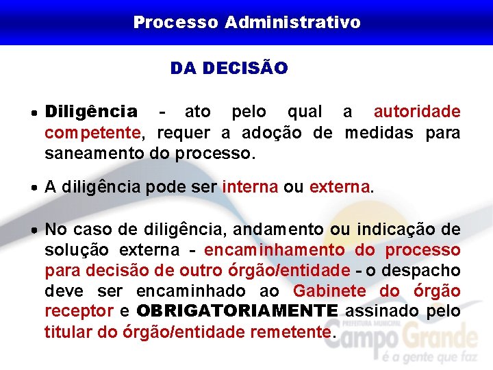 Processo Administrativo DA DECISÃO Diligência - ato pelo qual a autoridade competente, requer a