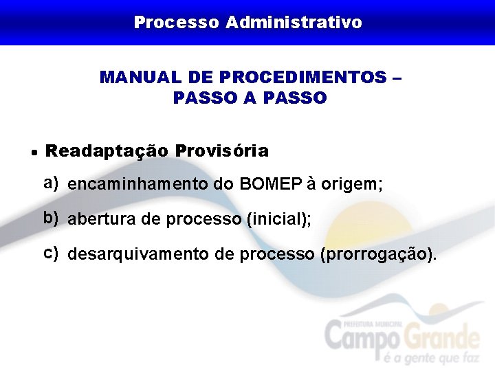 Processo Administrativo MANUAL DE PROCEDIMENTOS – PASSO A PASSO Readaptação Provisória a) encaminhamento do