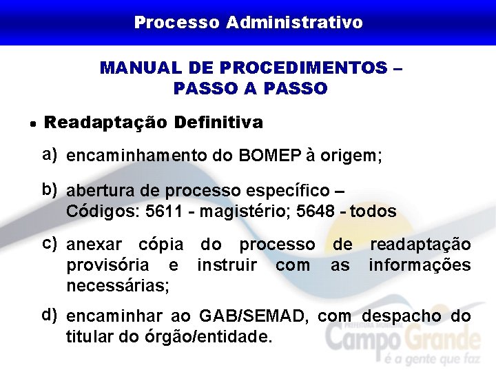 Processo Administrativo MANUAL DE PROCEDIMENTOS – PASSO A PASSO Readaptação Definitiva a) encaminhamento do