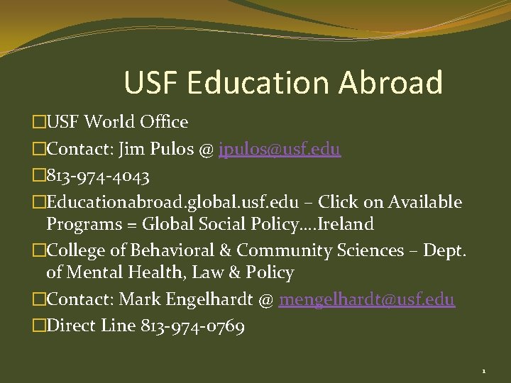 USF Education Abroad �USF World Office �Contact: Jim Pulos @ jpulos@usf. edu � 813